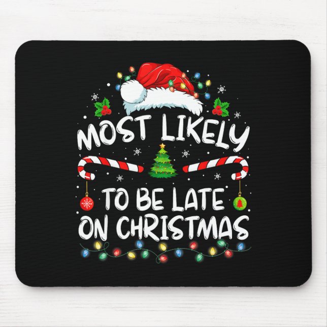 Most Likely To Be Late On Christmas Family Christm Mouse Mat (Front)