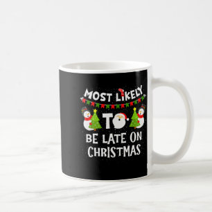 Most Likely To Be Late On Christmas Funny Family M Coffee Mug