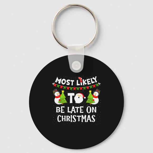Most Likely To Be Late On Christmas Funny Family M Key Ring (Front)