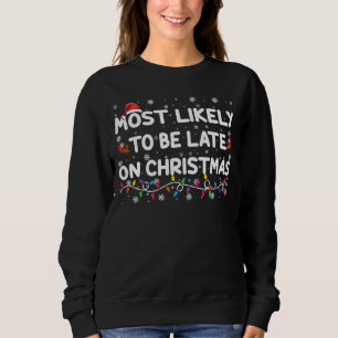 Most Likely To Be Late On Christmas Pajama Sweatshirt