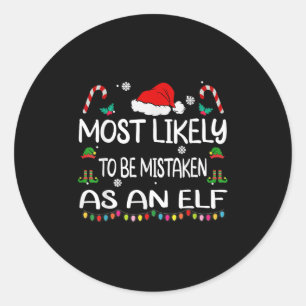 Most Likely To Be Mistaken As An Elf Christmas Fam Classic Round Sticker
