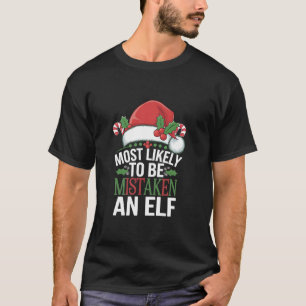 Most Likely To Be Mistaken As An Elf Christmas Fam T-Shirt