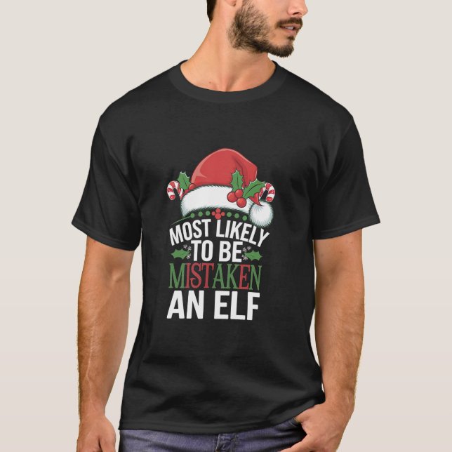 Most Likely To Be Mistaken As An Elf Christmas Fam T-Shirt (Front)