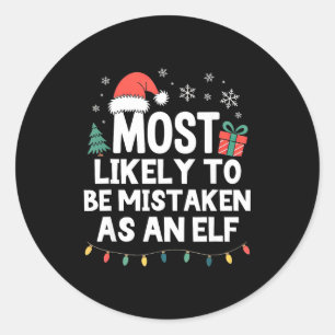 Most Likely To Be Mistaken As An Elf Christmas Fun Classic Round Sticker