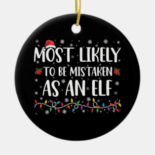 Most Likely To Be Mistaken As An Elf Family Xmas Ceramic Tree Decoration