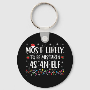 Most Likely To Be Mistaken As An Elf Family Xmas Key Ring