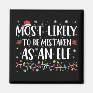 Most Likely To Be Mistaken As An Elf Family Xmas Magnet