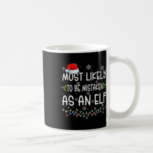 Most Likely To Be Mistaken As An Elf Fun Family Ch Coffee Mug