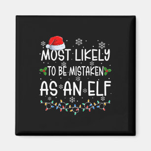 Most Likely To Be Mistaken As An Elf Fun Family Ch Magnet