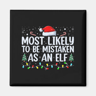Most Likely To Be Mistaken As An Elf Funny Family  Magnet