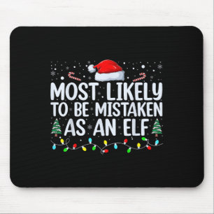 Most Likely To Be Mistaken As An Elf Funny Family  Mouse Mat