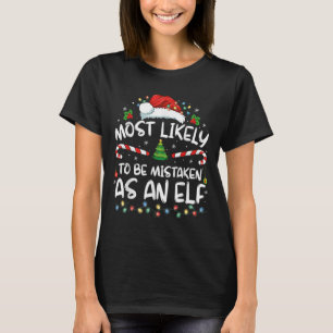 Most Likely To Be Mistaken As An Elf Funny Family  T-Shirt