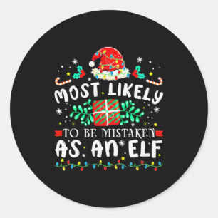 Most Likely To Be Mistaken As An Elf Xmas Matching Classic Round Sticker
