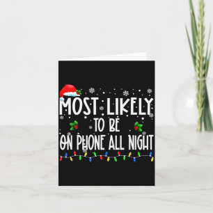 Most Likely To Be On Phone All Night Christmas Fam Card