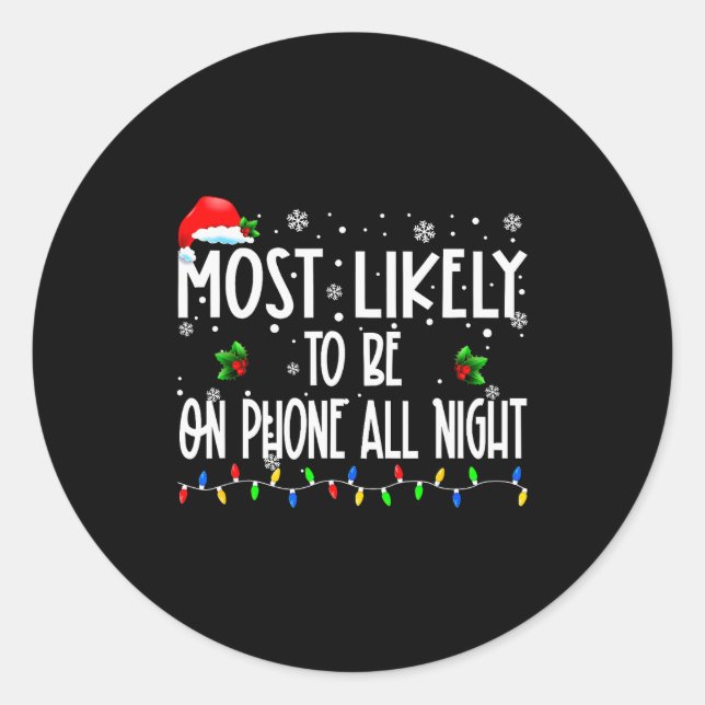 Most Likely To Be On Phone All Night Christmas Fam Classic Round Sticker (Front)