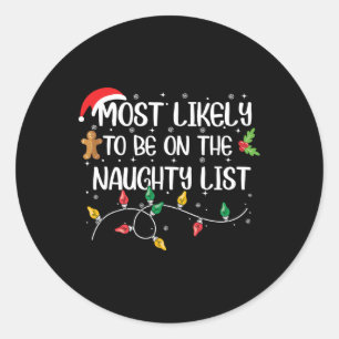 Most Likely To Be On The Naughty List Christmas Fa Classic Round Sticker