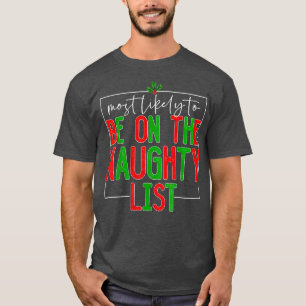 Most Likely To Be On The Naughty List Christmas Fa T-Shirt