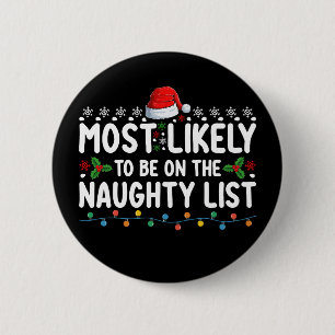 Most Likely To Be On The Naughty List Christmas Ho 6 Cm Round Badge