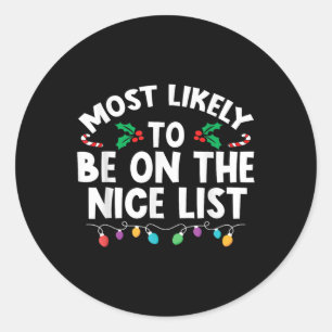 Most Likely To Be On The Nice List Christmas Famil Classic Round Sticker