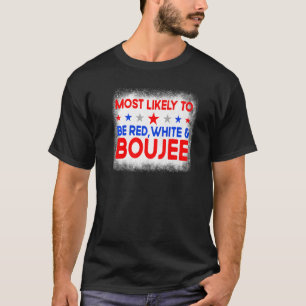 Most Likely To Be Red White And Boujee Family 4th T-Shirt