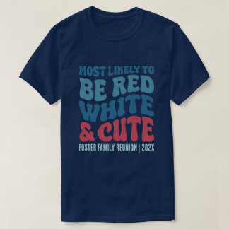 Most Likely To Be Red White and Cute Custom T-Shirt