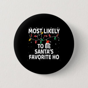 Most Likely To Be Santa's Favourite Ho Xmas 6 Cm Round Badge