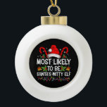 Most Likely To Be Santa's Witty Elf Christmas  Ceramic Ball Christmas Ornament<br><div class="desc">Most Likely To Be Santa's Witty Elf Christmas Funny Novelty</div>