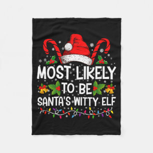 Most Likely To Be Santas Witty Elf Christmas Fleece Blanket
