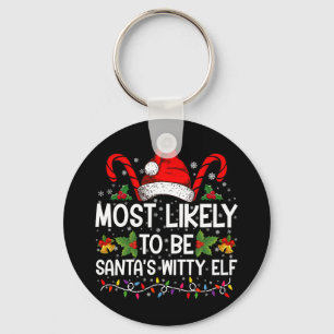 Most Likely To Be Santa's Witty Elf Christmas  Key Ring