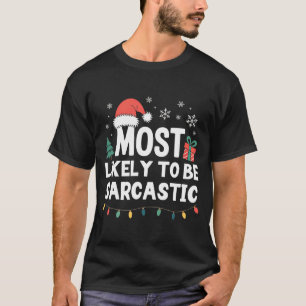 Most Likely To Be Sarcastic Christmas Funny Xmas L T-Shirt