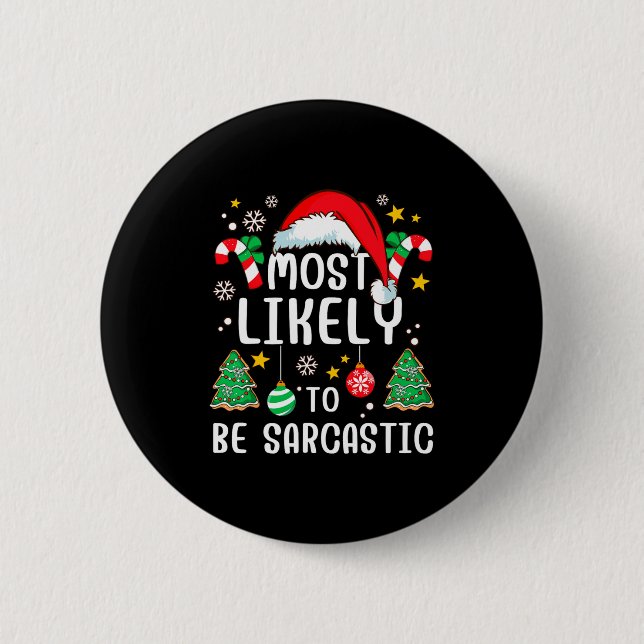 Most Likely To Be Sarcastic Funny Family Xmas Holi 6 Cm Round Badge (Front)