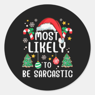 Most Likely To Be Sarcastic Funny Family Xmas Holi Classic Round Sticker