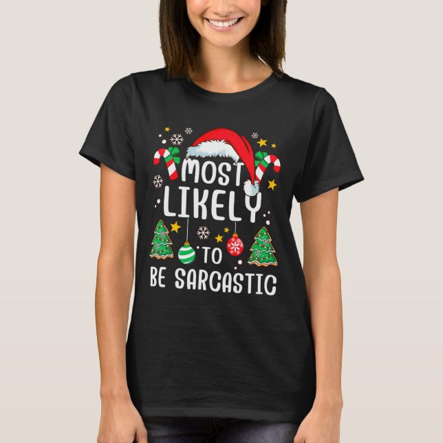 Most Likely To Be Sarcastic Funny Family Xmas Holi T-Shirt (Front)