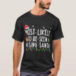 Most Likely To Be Seen Kissing Santa Funny T-Shirt<br><div class="desc">Most Likely To Be Seen Kissing Santa Funny Christmas Holiday Shirt. Perfect gift for your dad,  mum,  papa,  men,  women,  friend and family members on Thanksgiving Day,  Christmas Day,  Mothers Day,  Fathers Day,  4th of July,  1776 Independant day,  Veterans Day,  Halloween Day,  Patrick's Day</div>