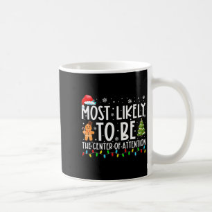 Most Likely To Be The Center Of Attention Christma Coffee Mug