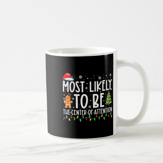 Most Likely To Be The Center Of Attention Christma Coffee Mug (Right)