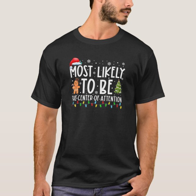 Most Likely To Be The Center Of Attention Christma T-Shirt (Front)