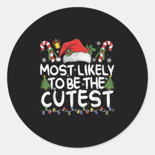 Most Likely To Be The Cutest Matching Christmas  Classic Round Sticker