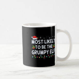 Most Likely To Be The Grumpy Elf Family Crew Chris Coffee Mug