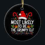 Most Likely To Be The Grumpy Elf Funny Xmas Ceramic Tree Decoration<br><div class="desc">Most Likely To Be The Grumpy Elf Funny Xmas</div>