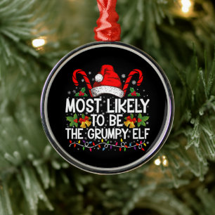 Most Likely To Be The Grumpy Elf Funny Xmas Metal Tree Decoration