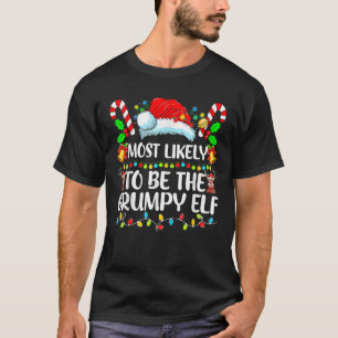 Most Likely To Be The Grumpy Elf Matching Family X T-Shirt