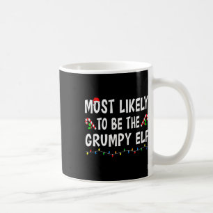 Most Likely To Be The Grumpy Elf Xmas Funny Family Coffee Mug