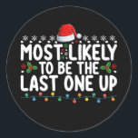 Most Likely To Be The Last One Up Christmas Classic Round Sticker<br><div class="desc">Most Likely To Be The Last One Up Christmas</div>