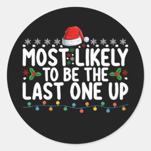 Most Likely To Be The Last One Up Christmas Classic Round Sticker