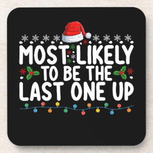 Most Likely To Be The Last One Up Christmas Coaster