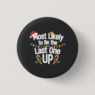 Most Likely To Be the Last one Up Christmas Funny 3 Cm Round Badge