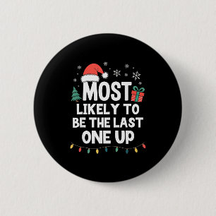 Most Likely To Be The Last One Up Christmas Funny  6 Cm Round Badge