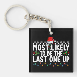 Most Likely To Be The Last One Up Christmas Key Ring