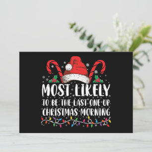 Most Likely To Be The Last One Up Christmas Mornin Invitation